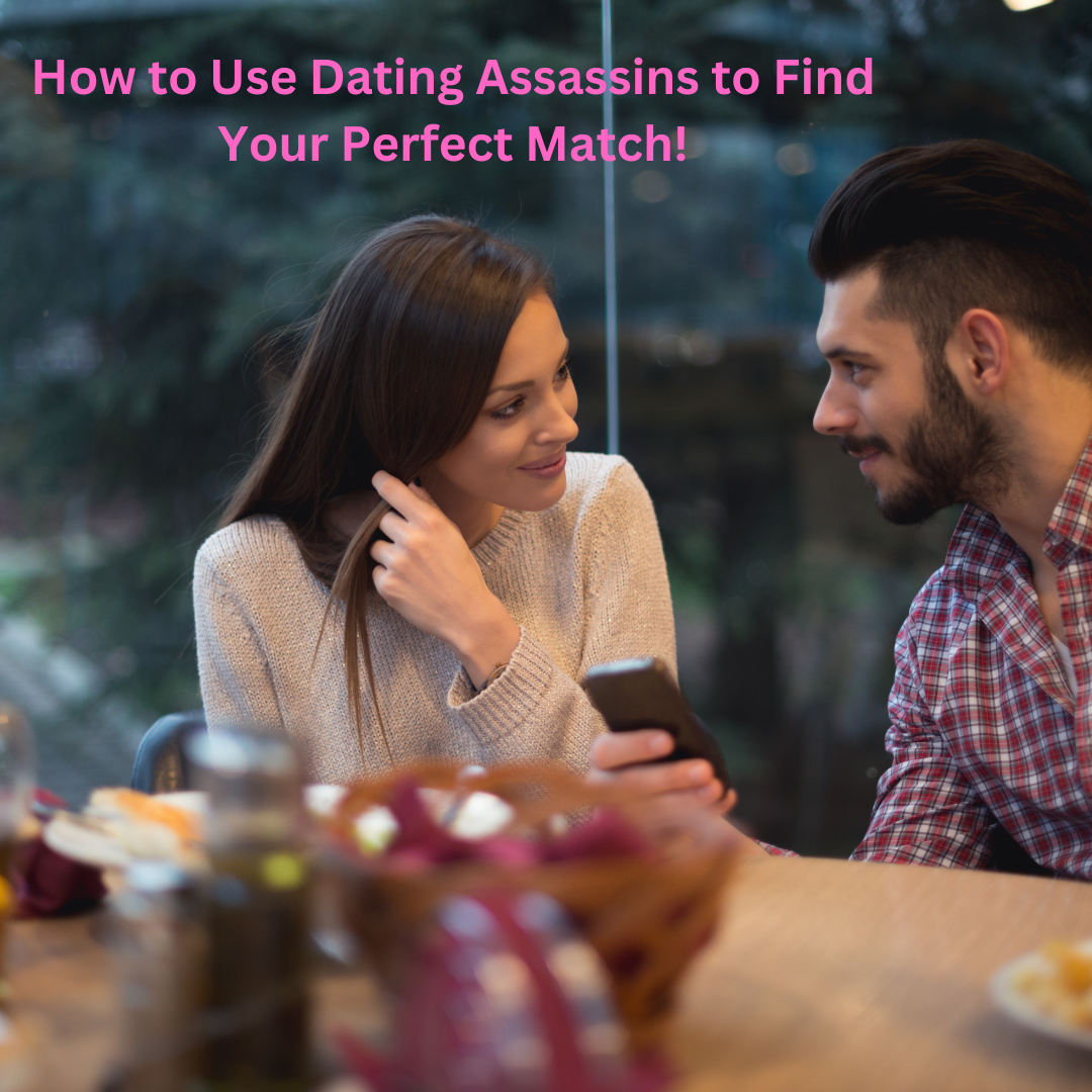 How to Use Dating Assassins to Find Your Perfect Match! – Dating ...